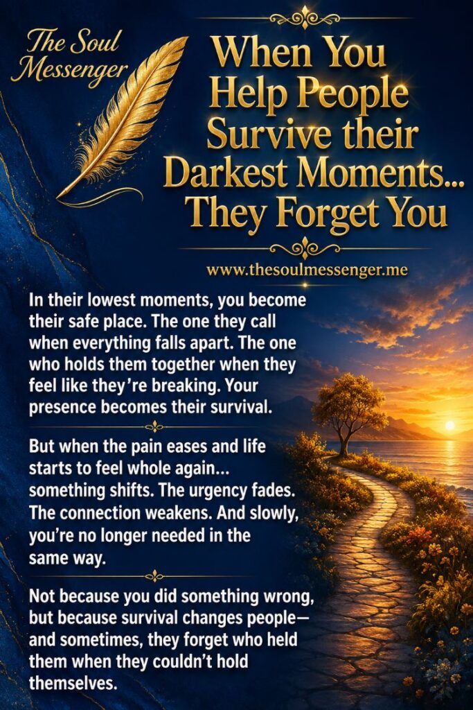 When You Help People Survive their Darkest Moments...They Forget You 1 Luxurious inspirational poster with a deep navy-blue background and gold accents. At the top left, the text “The Soul Messenger” appears in elegant cursive-style lettering beside a detailed golden feather illustration. The main centered headline in large, embossed gold lettering reads: “When You Help People Survive their Darkest Moments… They Forget You.” Below it is the website “www.thesoulmessenger.me”.
The lower half contains a bold white motivational paragraph describing how people often rely on others in their darkest moments but may forget them once they recover, emphasizing emotional support, self-sacrifice, and emotional exhaustion. The right side of the design features a warm sunset landscape with a glowing sky, a winding stone path, trees, and reflective water, contrasting with the cool blue background. The overall design has a premium, high-contrast, emotionally reflective aesthetic without using black as a primary color.